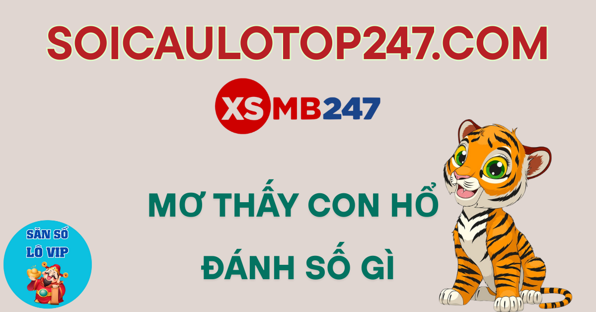 mơ thấy con hổ nên đánh số gì