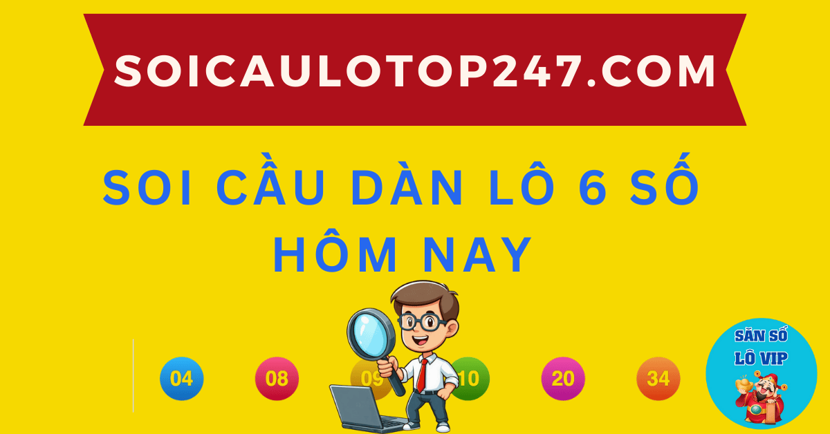 soi cầu dàn lô 6 số chuẩn xác