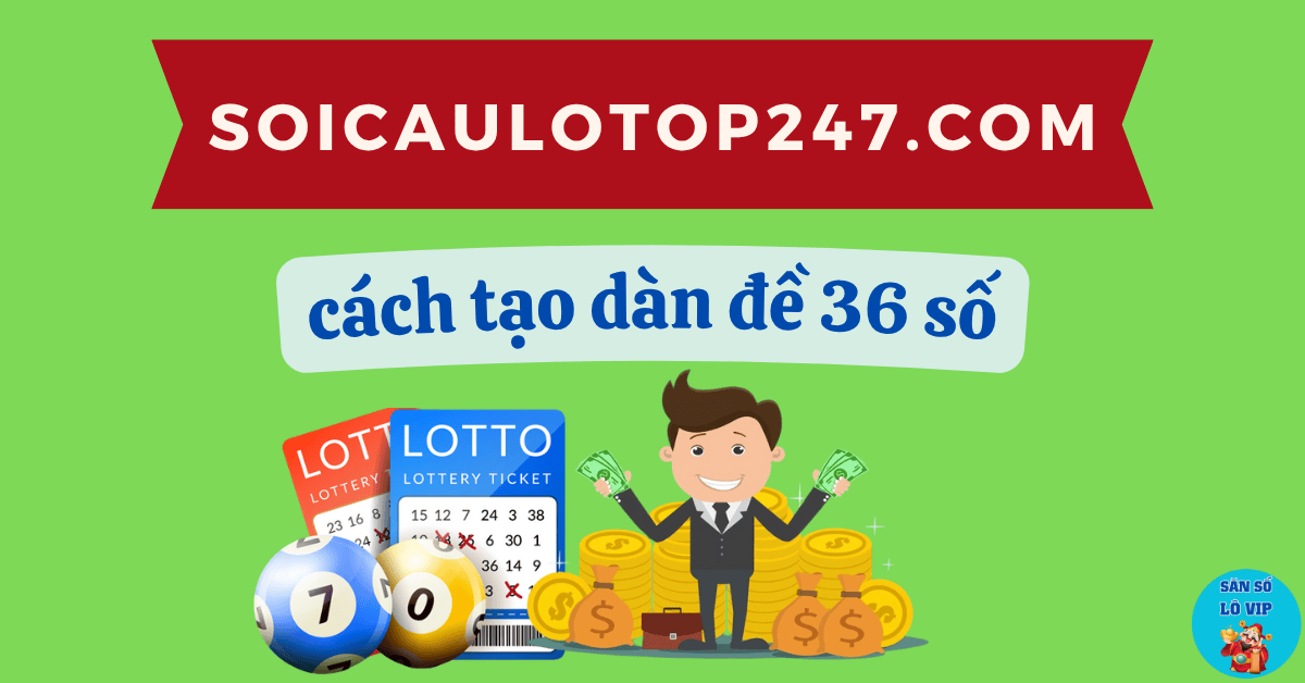 cách tạo dàn đề 36 số chuẩn nhất