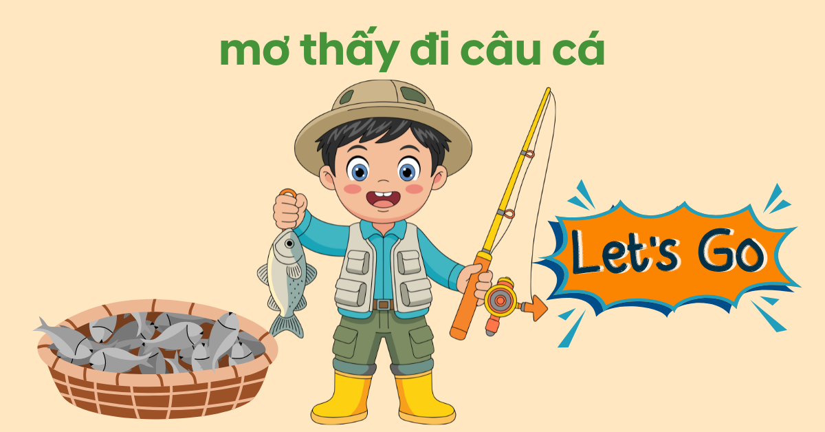 mơ thấy đi câu cá có ý nghĩa gì